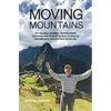 Moving Mountains: My Unlikely Journey from Extreme Hardship and Poverty in Mao's China to Opportunity and Success in the USA - Hardcover