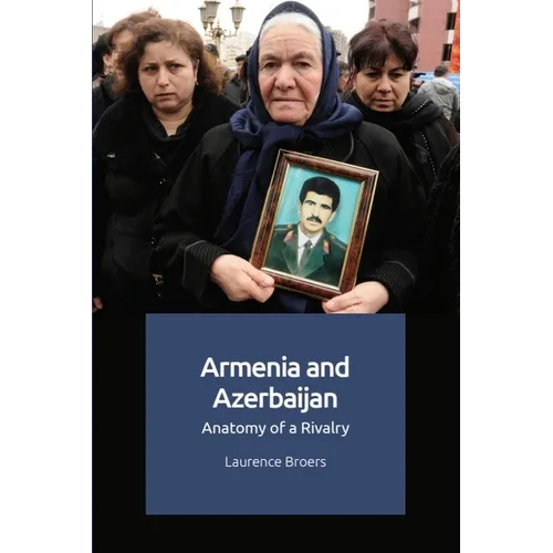 Armenia and Azerbaijan: Anatomy of a Rivalry - Paperback