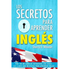 Los secretos para aprender ingles: Por fin un libro de autoayuda con todas las claves que necesitas para aprender inglés - Paperback