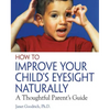 How to Improve Your Child's Eyesight Naturally: A Thoughtful Parent's Guide - Paperback