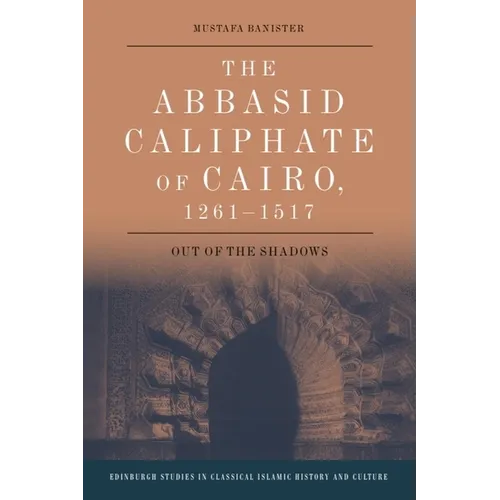 The Abbasid Caliphate of Cairo, 1261-1517: Out of the Shadows - Paperback