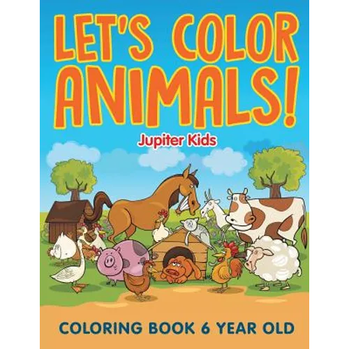 Let's Color Animals!: Coloring Book 6 Year Old - Paperback