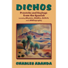 Dichos: Proverbs and Sayings from the Spanish Including Rhymes, Riddles, Beliefs and a Bibliography - Paperback