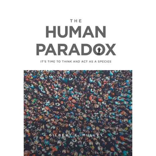 The Human Paradox: It's Time to Think and Act as a Species - Hardcover