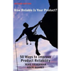 How Reliable is Your Product? (Second Edition): 50 Ways to Improve Product Reliability - Hardcover