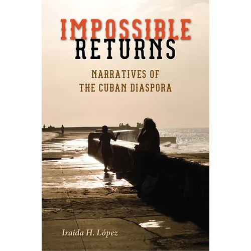 Impossible Returns: Narratives of the Cuban Diaspora - Paperback