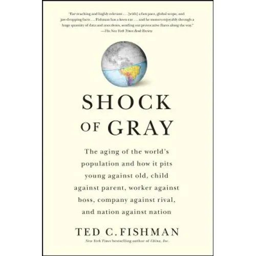 Shock of Gray: The Aging of the World's Population and How It Pits Young Against Old, Child Against Parent, Worker Against Boss, Company Against Rival - Paperback