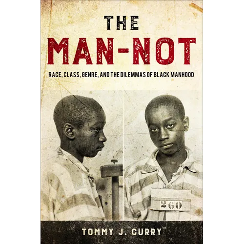 The Man-Not: Race, Class, Genre, and the Dilemmas of Black Manhood - Paperback