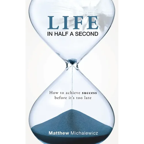 Life in Half a Second: How to Achieve Success Before It's Too Late - Paperback