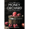 The Money Orchard: Money Making Money Instead of You Working - Hardcover