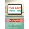 Do It Right the First Time: Conversations with Marketing Experts - Paperback