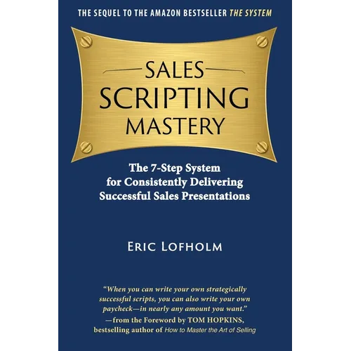 Sales Scripting Mastery: The 7-Step System for Consistently Delivering Successful Sales Presentations - Paperback
