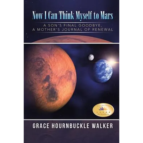 Now I Can Think Myself to Mars: A Son's Final Goodbye A Mother's Journal of Renewal - Paperback