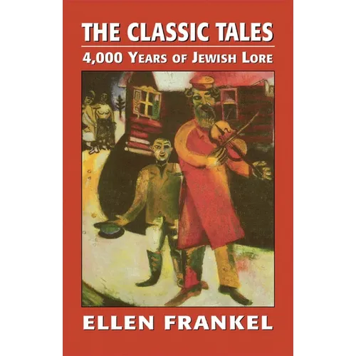 The Classic Tales: 4,000 Years of Jewish Lore - Paperback