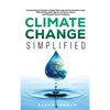 Climate Change Simplified: A Comprehensive Guide to Global Warming and Sustainable Living with 101 Essential Tips for a Greener Future and Reduced Car - Hardcover