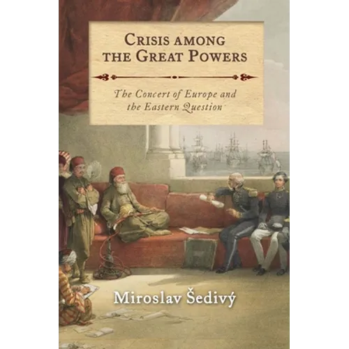 Crisis Among the Great Powers: The Concert of Europe and the Eastern Question - Paperback