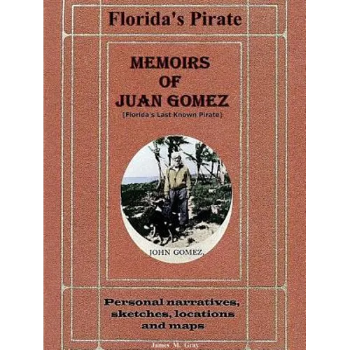 Memoirs of Juan Gomez, Florida's Last Known Pirate - Paperback