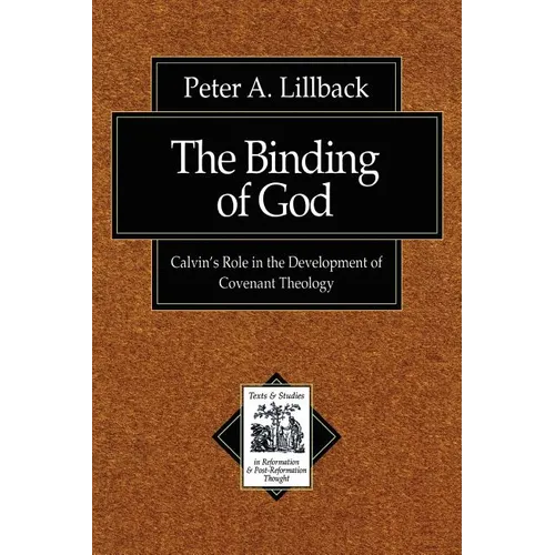 The Binding of God: Calvin's Role in the Development of Covenant Theology - Paperback