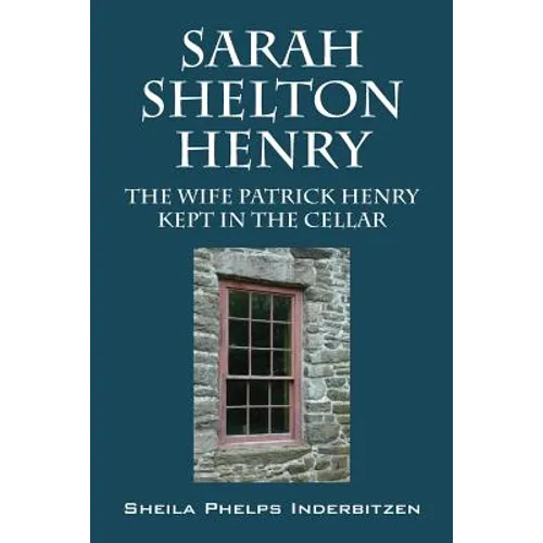 Sarah Shelton Henry: The wife Patrick Henry kept in the cellar - Paperback