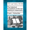 The Historical Foundations of the Law Relating to Trademarks. - Paperback
