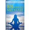 101 Ways to Meditate: Discover Your True Self - Paperback
