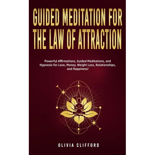 Guided Meditation for The Law of Attraction: Powerful Affirmations, Guided Meditation, and Hypnosis for Love, Money, Weight Loss, Relationships, and H - Paperback