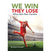 We Win - They Lose: When Rich Men Gamble - Hardcover