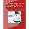 20 Christmas Carols For Solo Tenor Saxophone Book 1: Easy Christmas Sheet Music For Beginners - Paperback