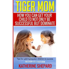 Tiger Mom: How You Can Get Your Child To Not Only Be Successful But Dominate - Paperback