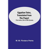 Egyptian Tales, Translated From The Papyri: First Series, Ivth To Xiith Dynasty - Paperback
