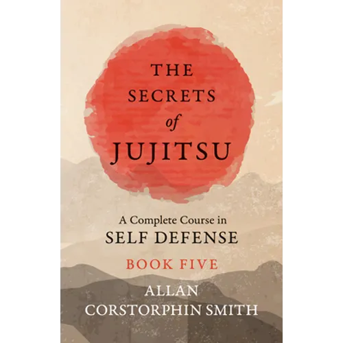 The Secrets of Jujitsu - A Complete Course in Self Defense - Book Five - Paperback