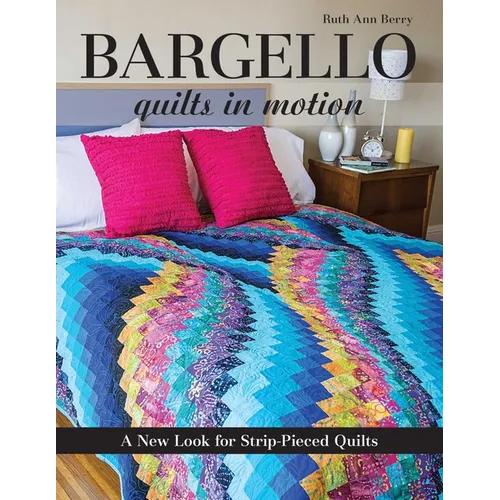 Bargello - Quilts in Motion: A New Look for Strip-Pieced Quilts - Paperback