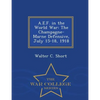 A.E.F. in the World War: The Champagne-Marne Defensive, July 15-18, 1918 - War College Series - Paperback