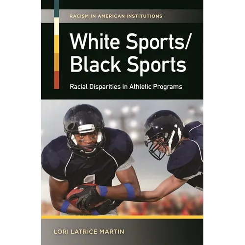 White Sports/Black Sports: Racial Disparities in Athletic Programs - Hardcover
