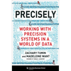 Precisely: Working with Precision Systems in a World of Data - Hardcover