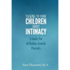 Talking to Your Children About Intimacy: A Guide for Orthodox Jewish Parents - Paperback