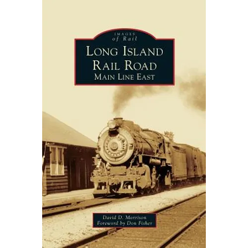Long Island Rail Road: Main Line East - Hardcover
