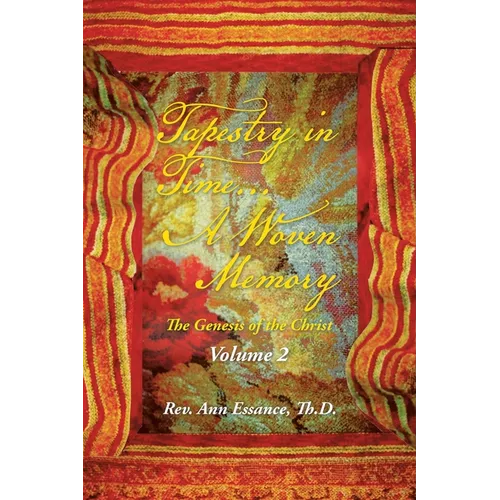 Tapestry in Time... a Woven Memory: The Genesis of the Christ: Volume 2 - Paperback