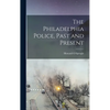 The Philadelphia Police, Past and Present - Hardcover