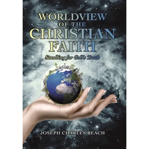 Worldview of the Christian Faith: Standing for God's Truth - Hardcover