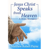 Jesus Christ Speaks from Heaven: A Divine Revelation - Paperback