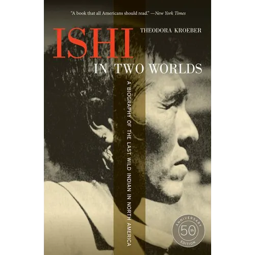 Ishi in Two Worlds: A Biography of the Last Wild Indian in North America - Paperback