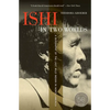 Ishi in Two Worlds: A Biography of the Last Wild Indian in North America - Paperback