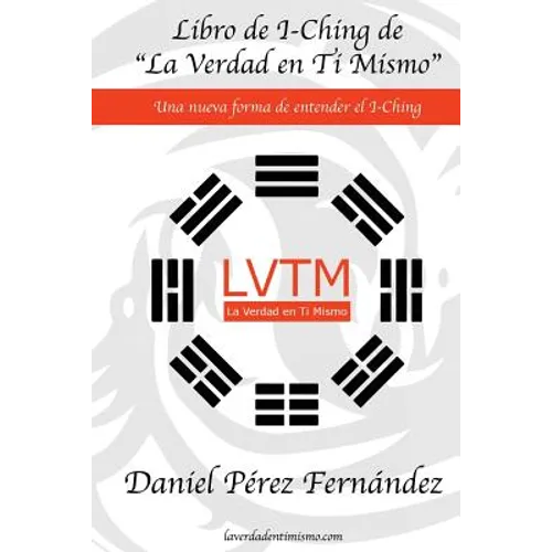 Libro de I-Ching de La Verdad en Ti Mismo: Una nueva forma de entender el I-Ching - Paperback