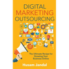 Digital Marketing Outsourcing: The Ultimate Recipe for Growing Your Business Online - Paperback