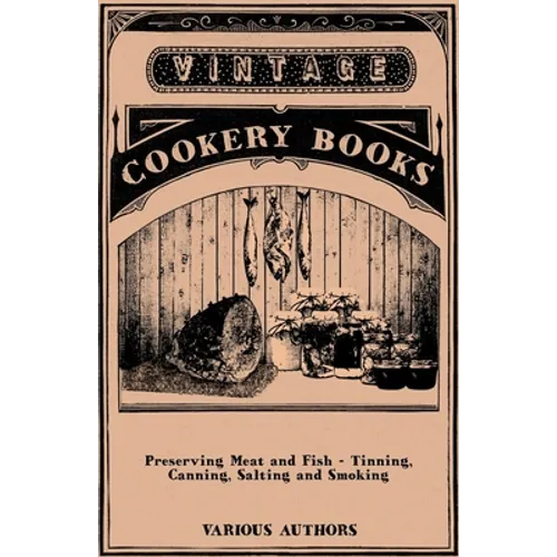 Preserving Meat and Fish - Tinning, Canning, Salting and Smoking - Paperback