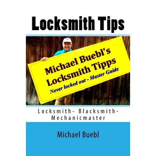 Michael Buebl's Locksmith Tips: Never locked out - Master Guide - Paperback