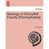 Geology of Schuylkill County [Pennsylvania]. - Paperback