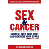 Sex and Cancer: Connect with Your Body and Rekindle Your Spark - Paperback