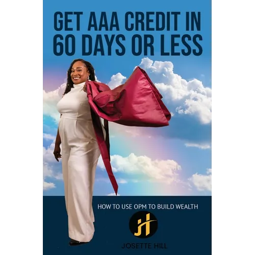 Get AAA Credit in 60 Days: How to Use OPM To Build Wealth - Hardcover